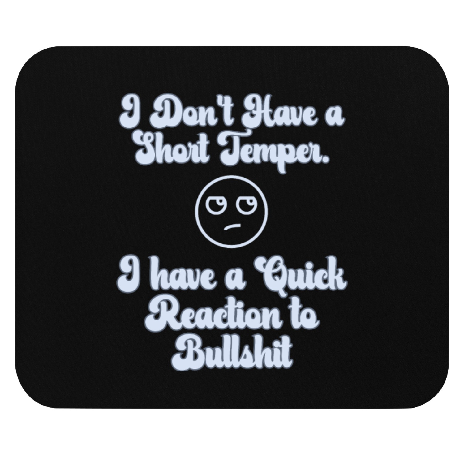 I Don’t Have a Short Temper I have a Quick.... Mouse Pads