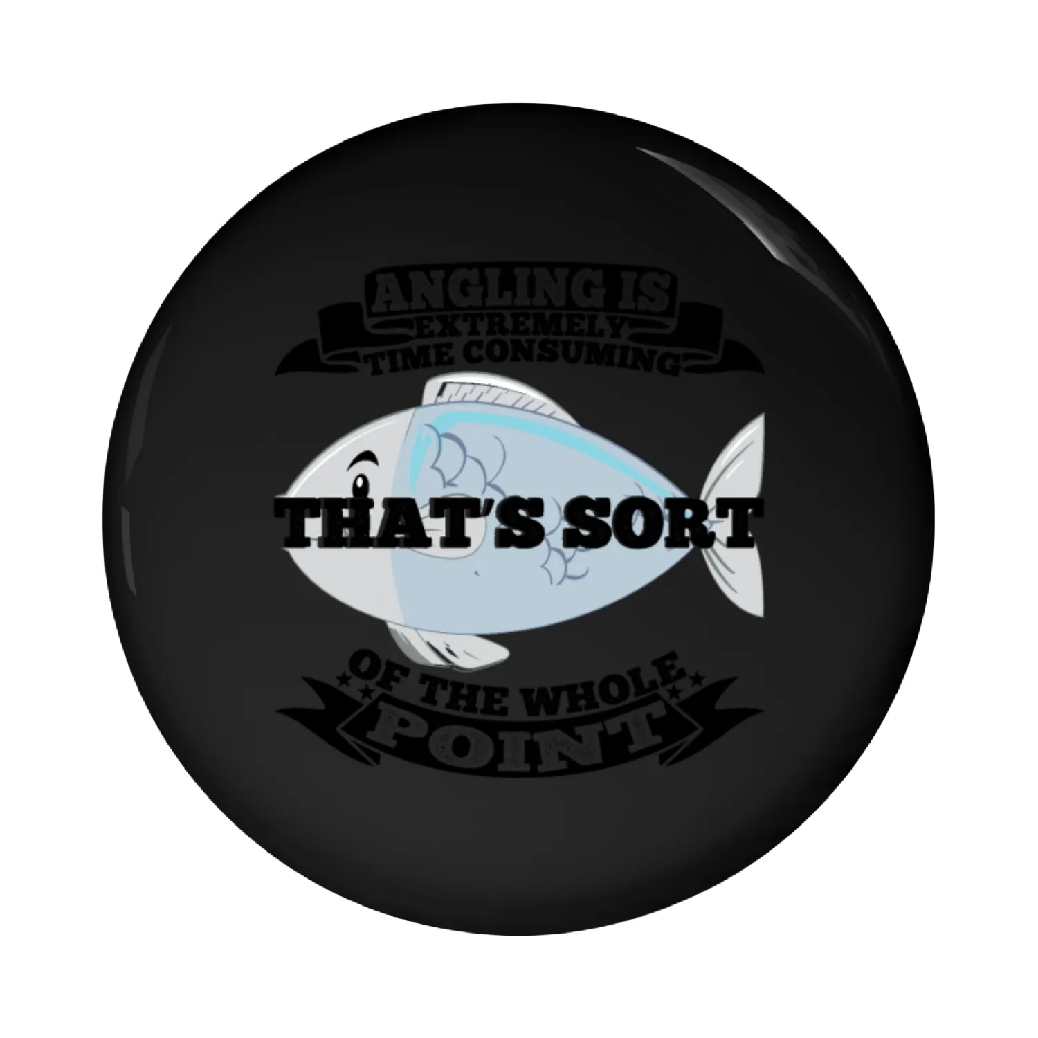 Angling is extremely time consuming Pin Buttons