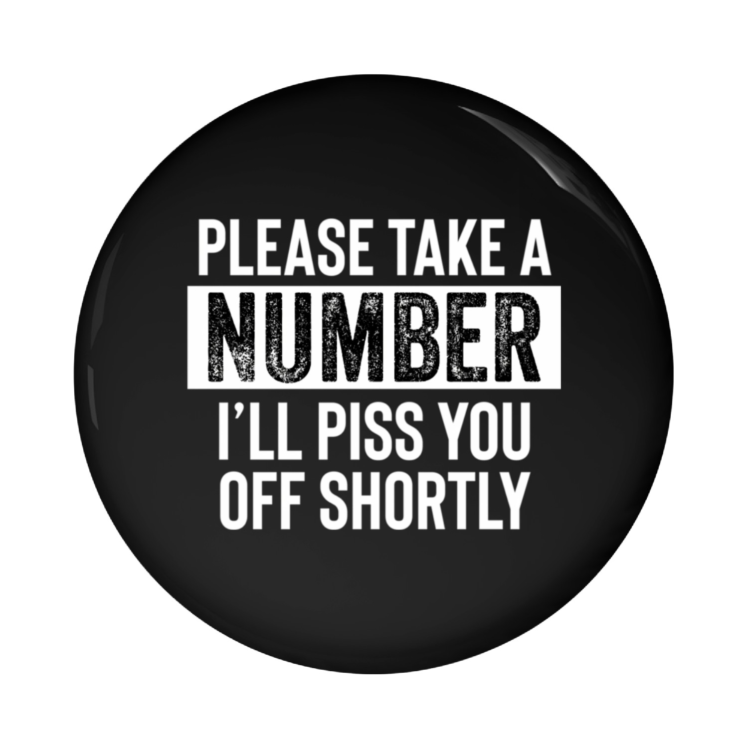 Please Take A Number I'Ll Piss You Off Shortly Pin Buttons