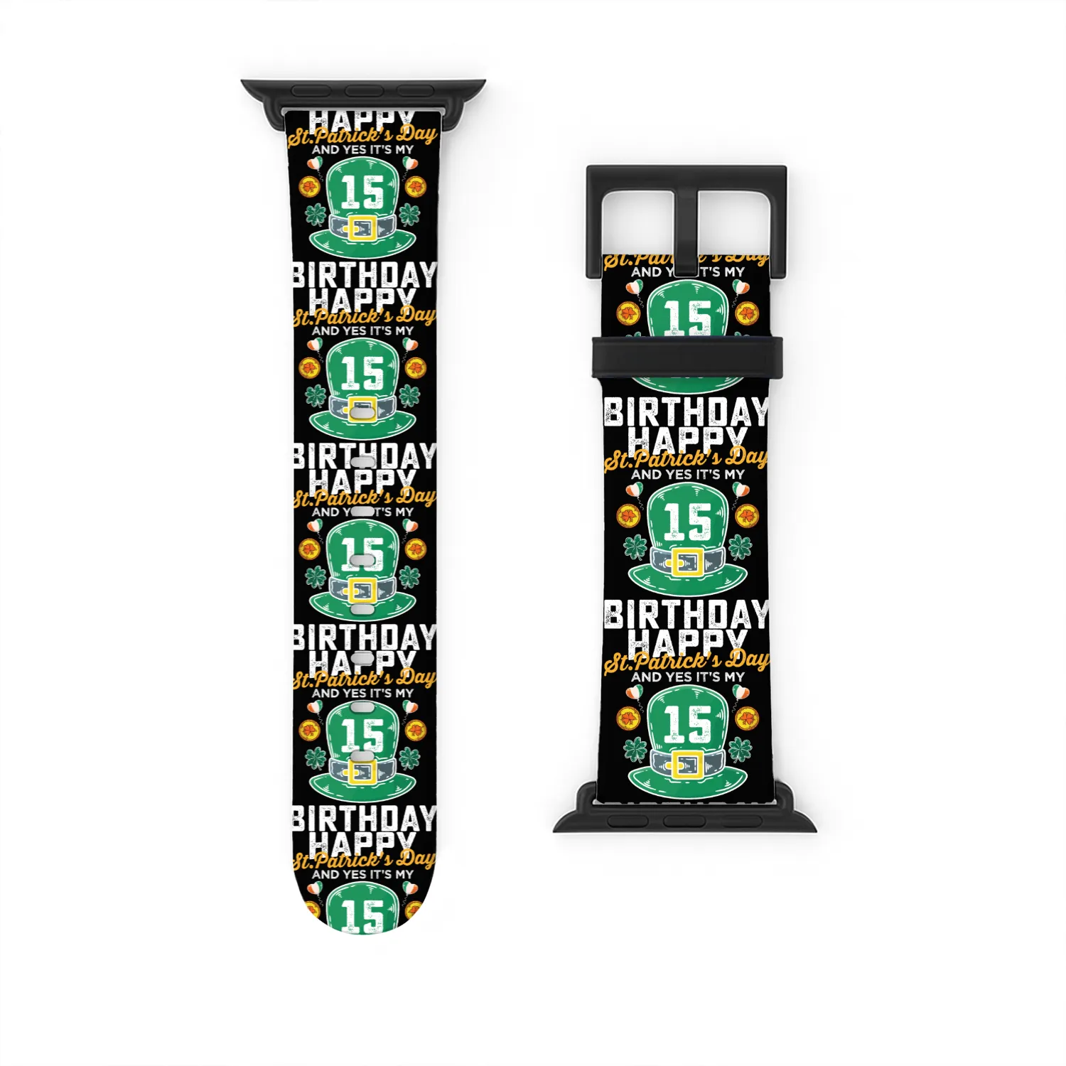 Happy St Patricks Day And Yes Its My 15th Birthday Watch Bands For Apple Watch