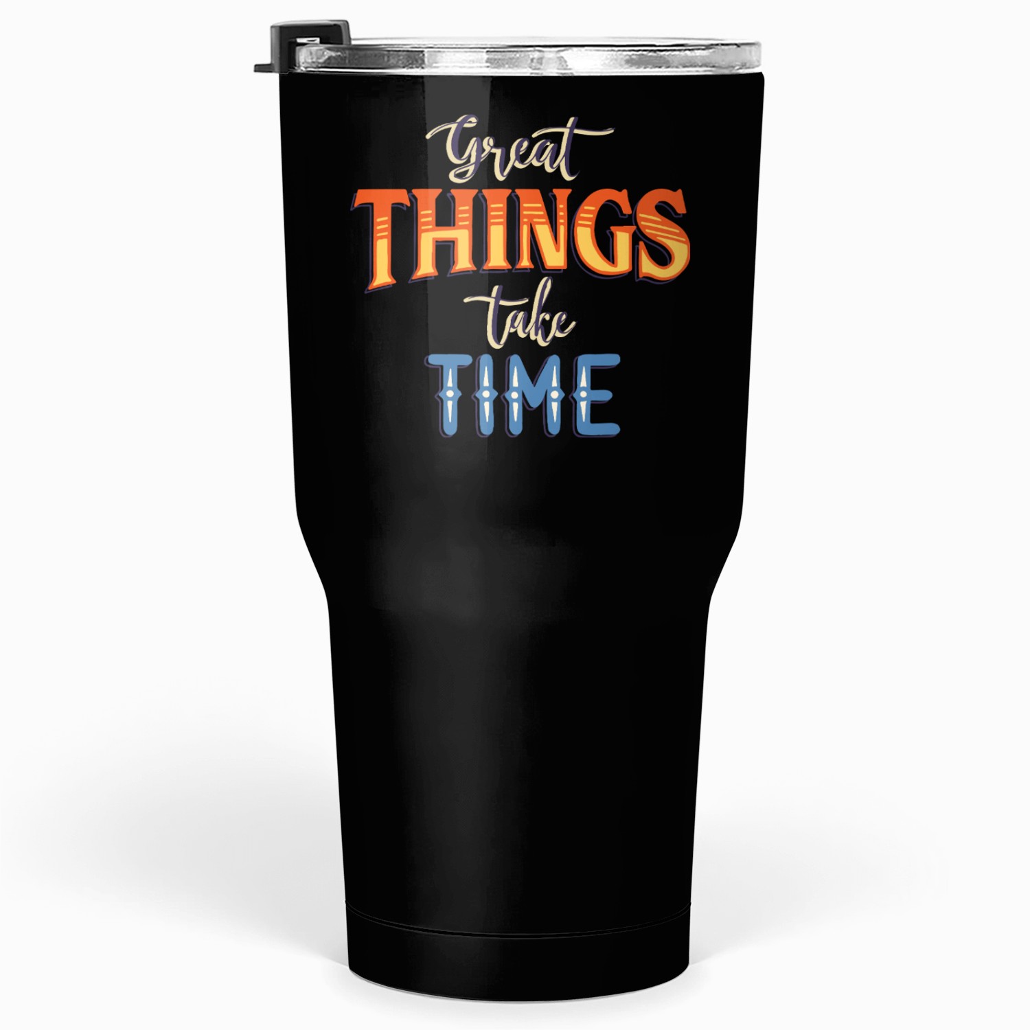 Great things take time Tumblers 30 Oz