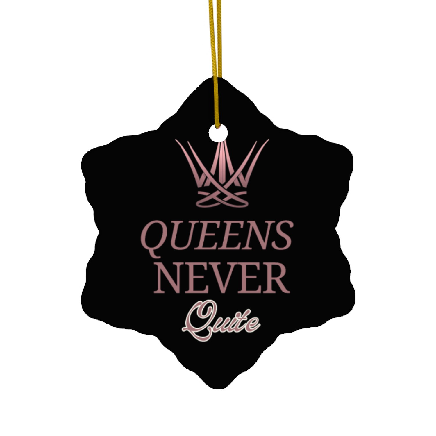 Queens never quit Ceramic Ornaments