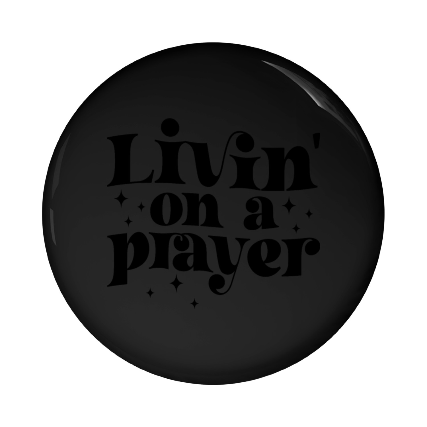 Livin on a Prayer (Faith, Hope, and Resilience) Pin Buttons