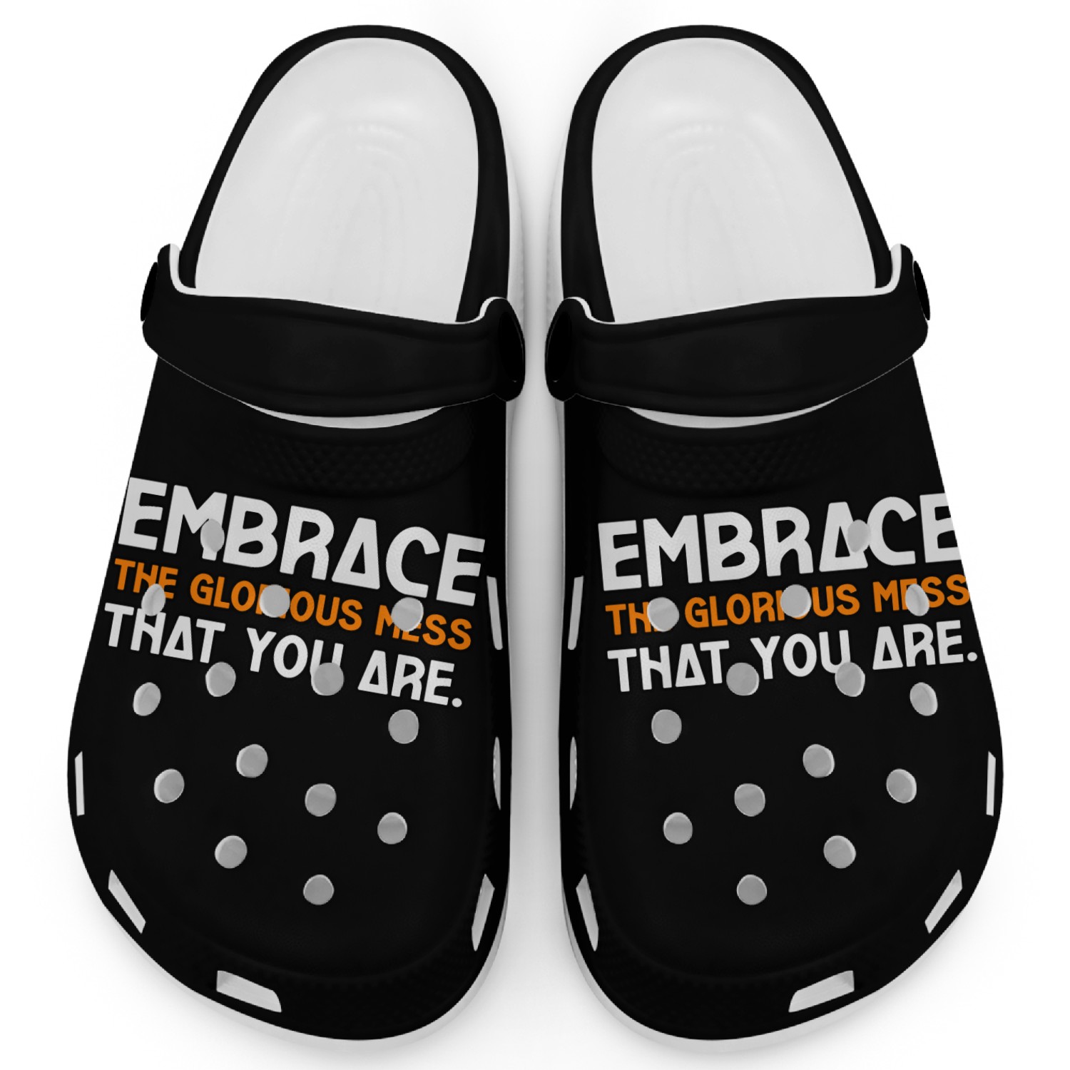 EMBRACE THE GLORIOUS MESS THAT YOU ARE Clogs Clogs