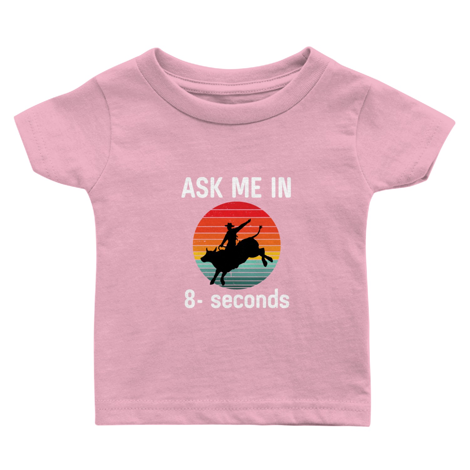 Bull Riding Ask Me In 8 Seconds Baby T Shirts