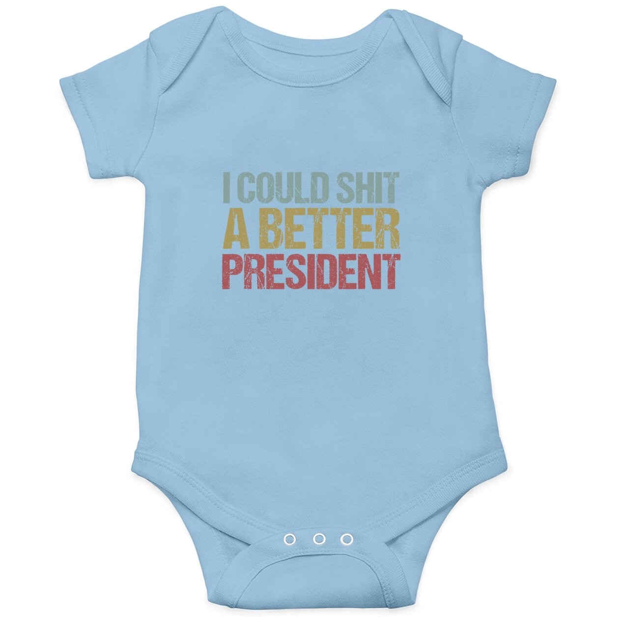 I Could Shit A Better President Baby Bodysuit