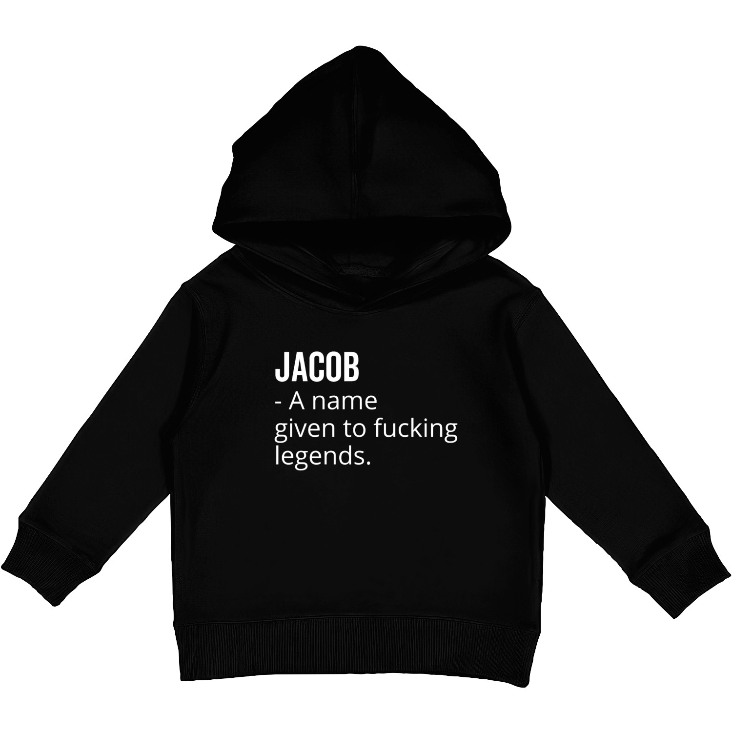 Jacob a Name Given to Fucking Legends Kids Pullover Hoodies