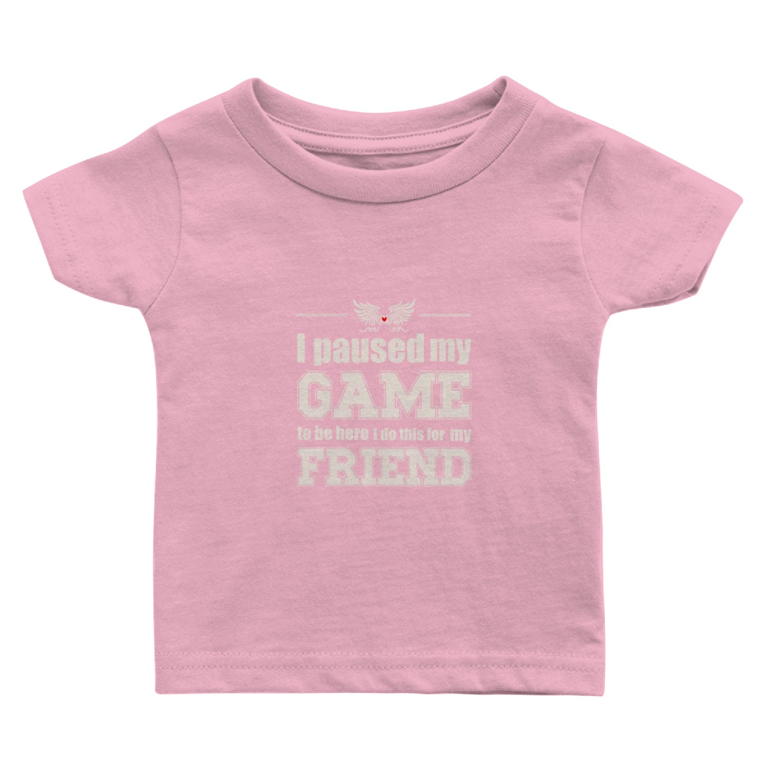 I paused my game to be here - for my friend Baby T Shirts