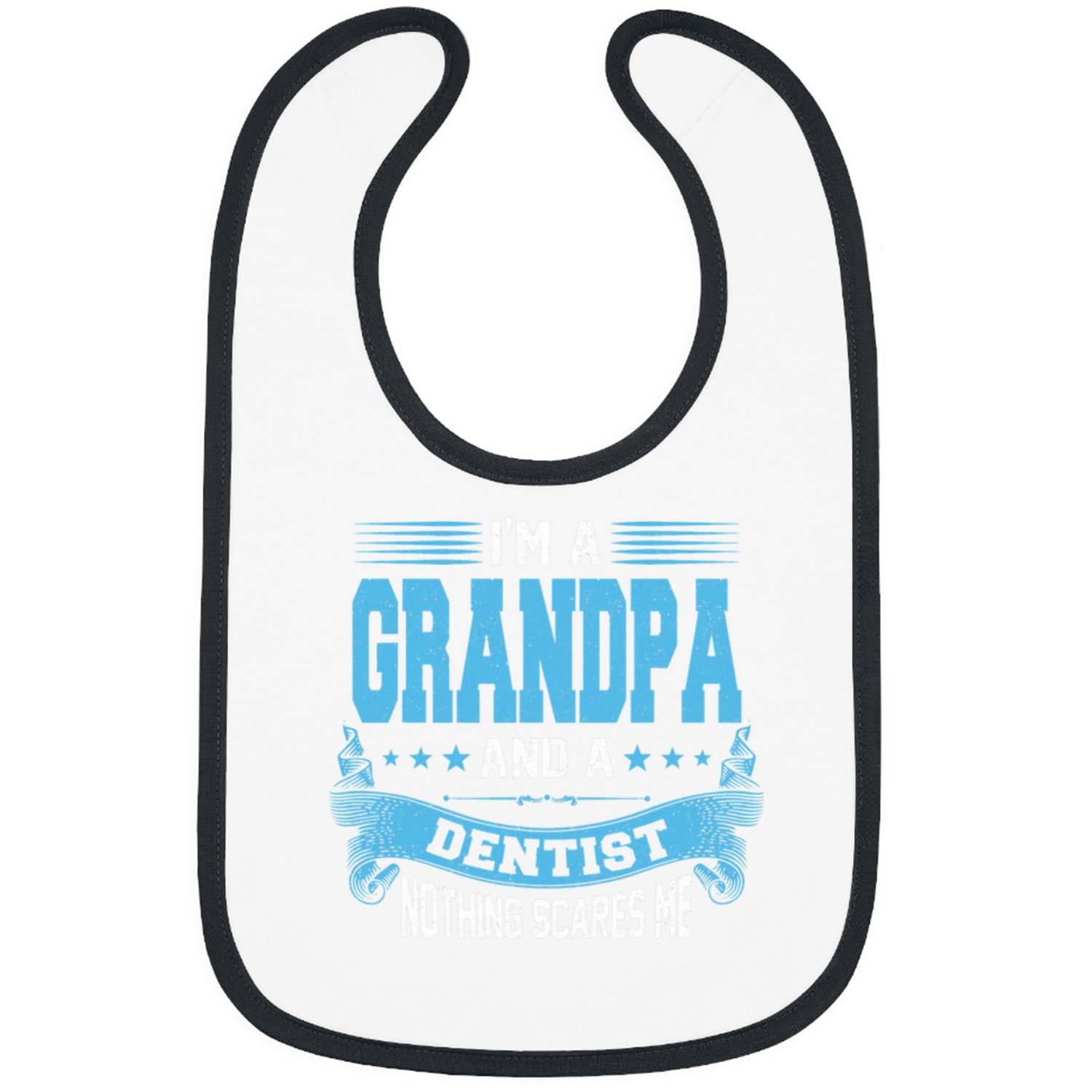 Im A Grandpa And dentists Nothing Scares Me Dental Assistant Bibs